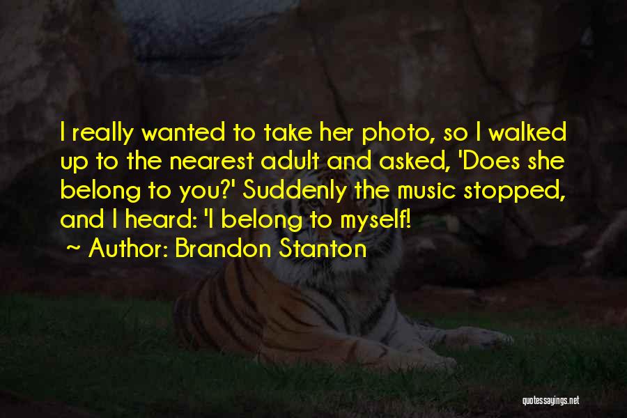 Brandon Stanton Quotes: I Really Wanted To Take Her Photo, So I Walked Up To The Nearest Adult And Asked, 'does She Belong