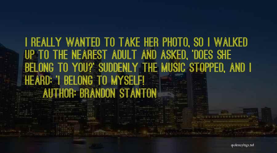 Brandon Stanton Quotes: I Really Wanted To Take Her Photo, So I Walked Up To The Nearest Adult And Asked, 'does She Belong