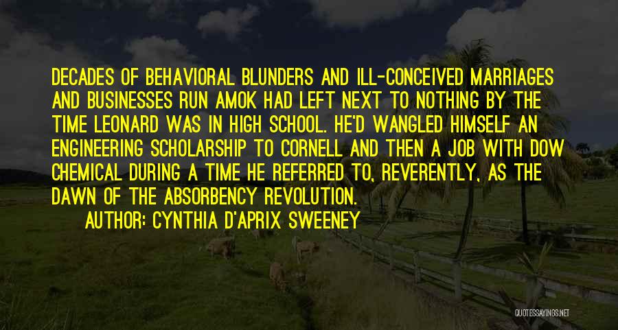 Cynthia D'Aprix Sweeney Quotes: Decades Of Behavioral Blunders And Ill-conceived Marriages And Businesses Run Amok Had Left Next To Nothing By The Time Leonard