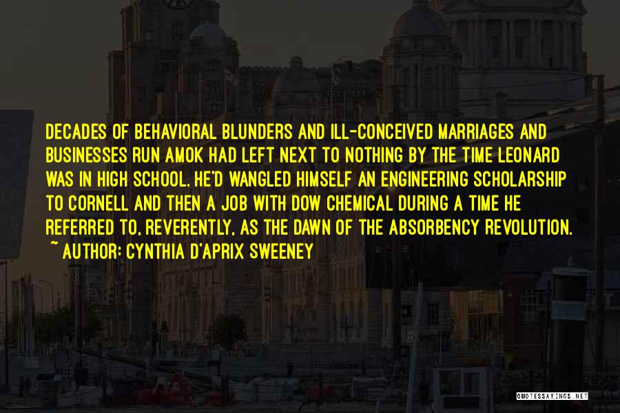 Cynthia D'Aprix Sweeney Quotes: Decades Of Behavioral Blunders And Ill-conceived Marriages And Businesses Run Amok Had Left Next To Nothing By The Time Leonard