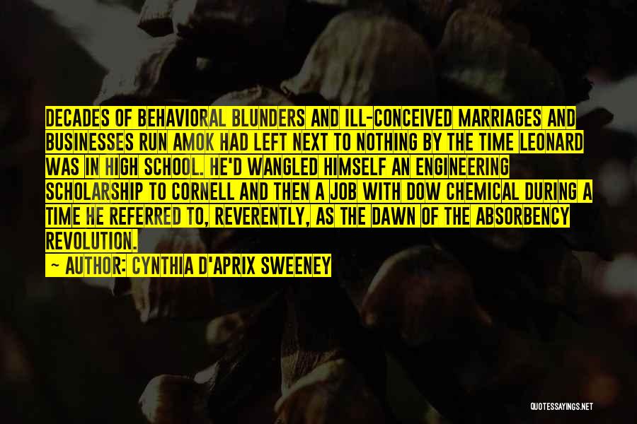 Cynthia D'Aprix Sweeney Quotes: Decades Of Behavioral Blunders And Ill-conceived Marriages And Businesses Run Amok Had Left Next To Nothing By The Time Leonard