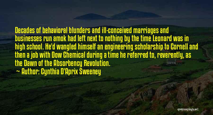 Cynthia D'Aprix Sweeney Quotes: Decades Of Behavioral Blunders And Ill-conceived Marriages And Businesses Run Amok Had Left Next To Nothing By The Time Leonard