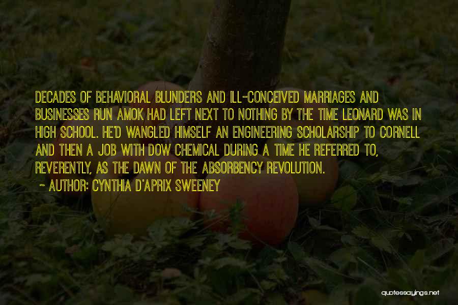 Cynthia D'Aprix Sweeney Quotes: Decades Of Behavioral Blunders And Ill-conceived Marriages And Businesses Run Amok Had Left Next To Nothing By The Time Leonard