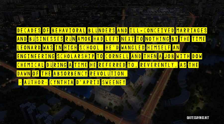 Cynthia D'Aprix Sweeney Quotes: Decades Of Behavioral Blunders And Ill-conceived Marriages And Businesses Run Amok Had Left Next To Nothing By The Time Leonard