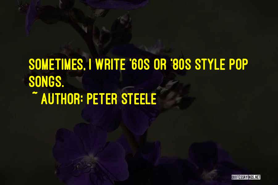 Peter Steele Quotes: Sometimes, I Write '60s Or '80s Style Pop Songs.