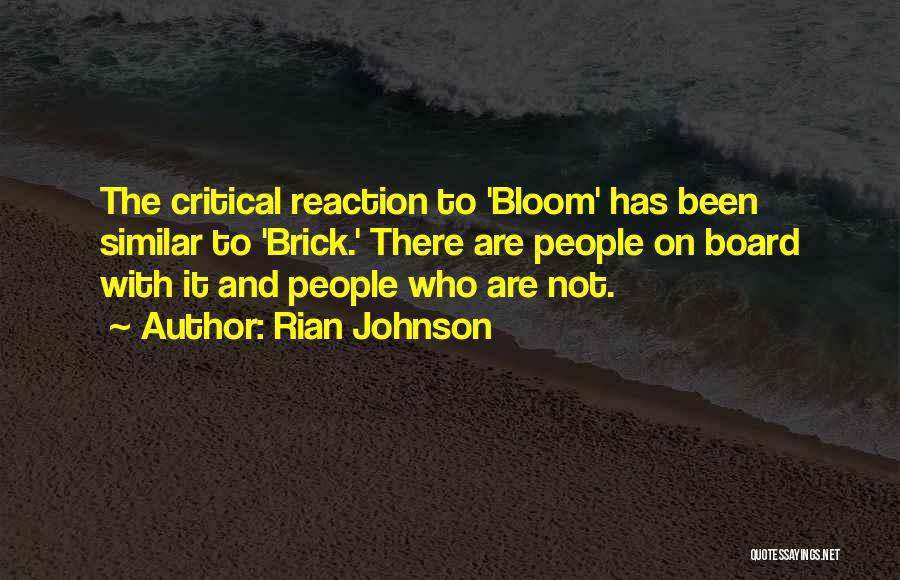 Rian Johnson Quotes: The Critical Reaction To 'bloom' Has Been Similar To 'brick.' There Are People On Board With It And People Who