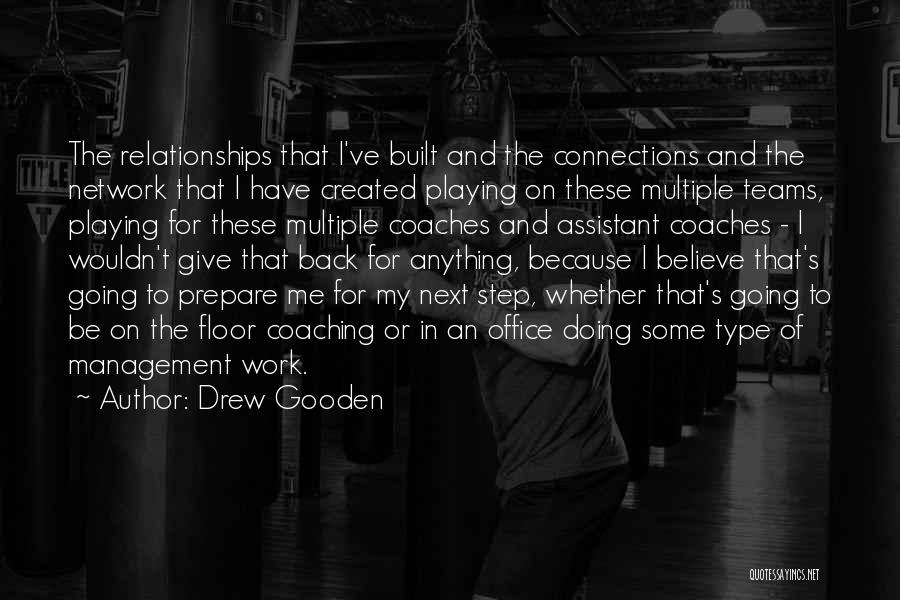 Drew Gooden Quotes: The Relationships That I've Built And The Connections And The Network That I Have Created Playing On These Multiple Teams,