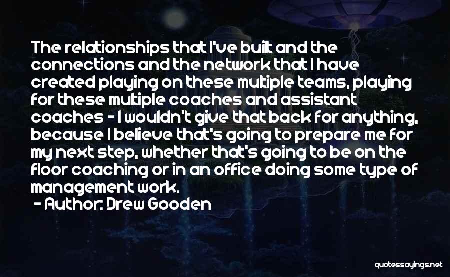 Drew Gooden Quotes: The Relationships That I've Built And The Connections And The Network That I Have Created Playing On These Multiple Teams,