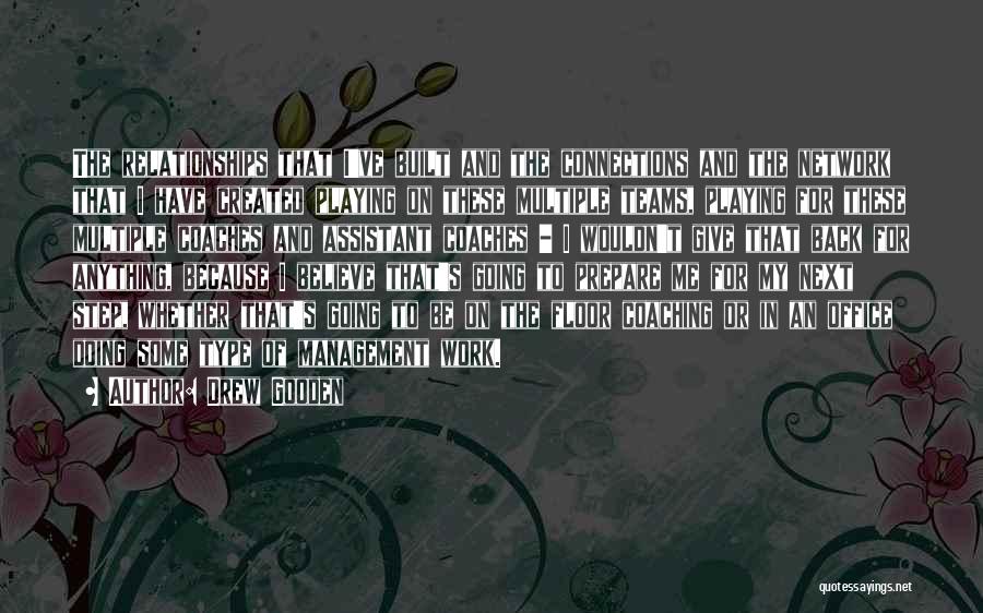 Drew Gooden Quotes: The Relationships That I've Built And The Connections And The Network That I Have Created Playing On These Multiple Teams,