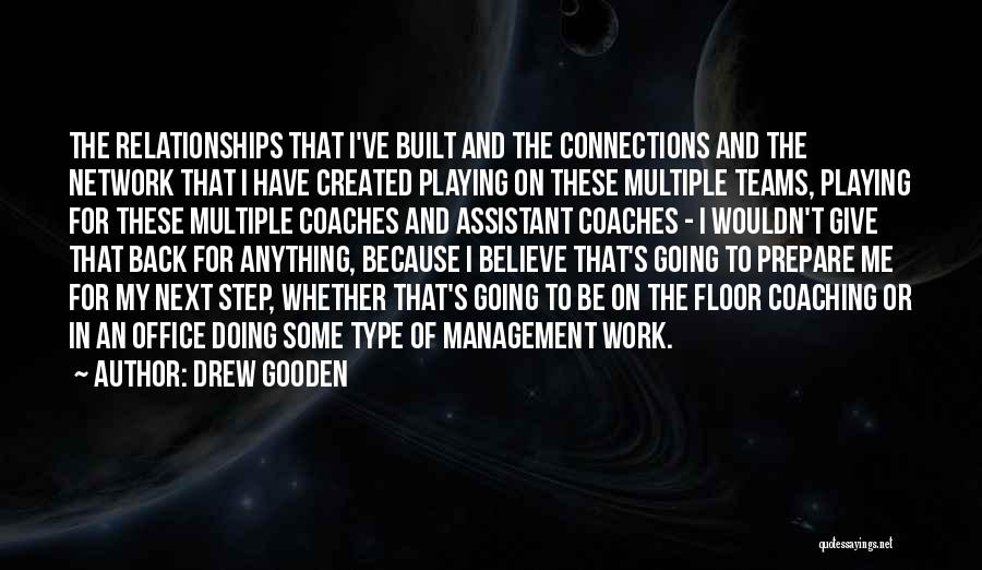 Drew Gooden Quotes: The Relationships That I've Built And The Connections And The Network That I Have Created Playing On These Multiple Teams,