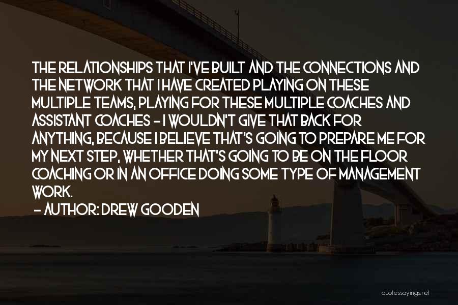 Drew Gooden Quotes: The Relationships That I've Built And The Connections And The Network That I Have Created Playing On These Multiple Teams,