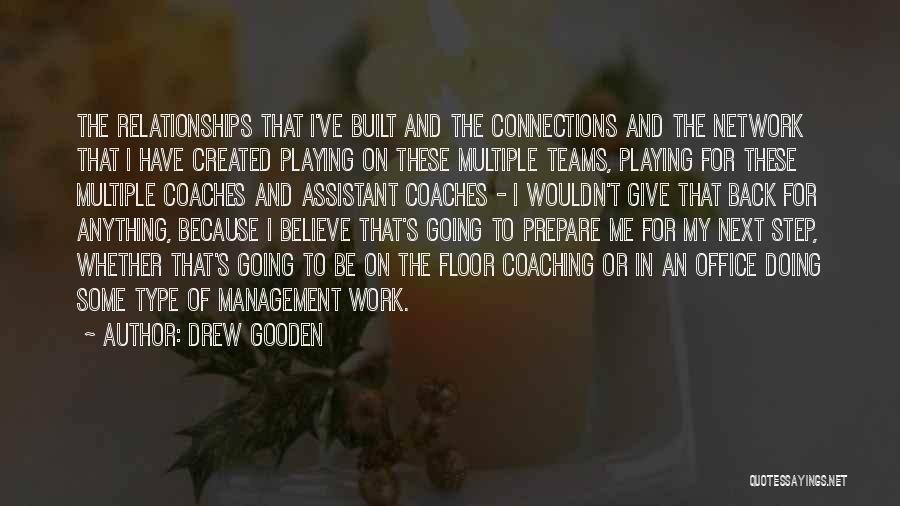 Drew Gooden Quotes: The Relationships That I've Built And The Connections And The Network That I Have Created Playing On These Multiple Teams,