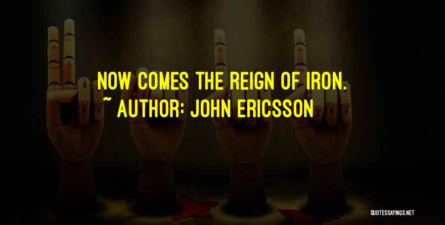 John Ericsson Quotes: Now Comes The Reign Of Iron.