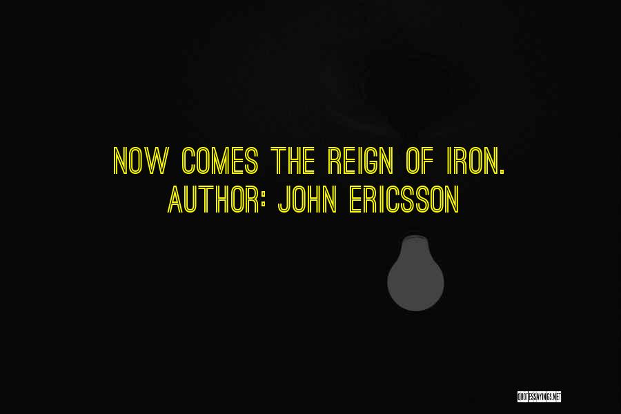 John Ericsson Quotes: Now Comes The Reign Of Iron.