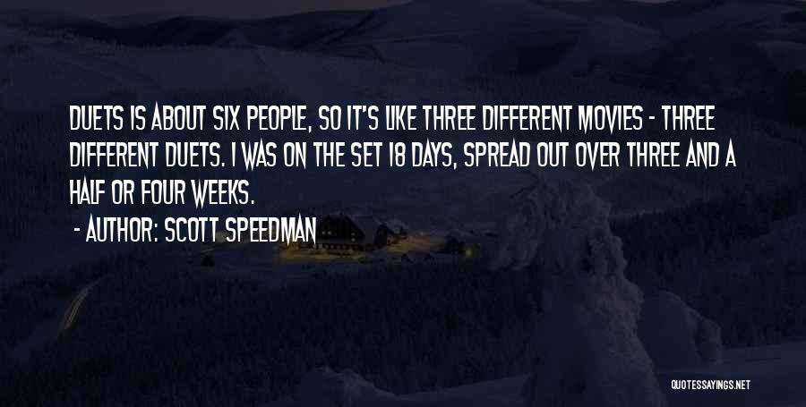 Scott Speedman Quotes: Duets Is About Six People, So It's Like Three Different Movies - Three Different Duets. I Was On The Set