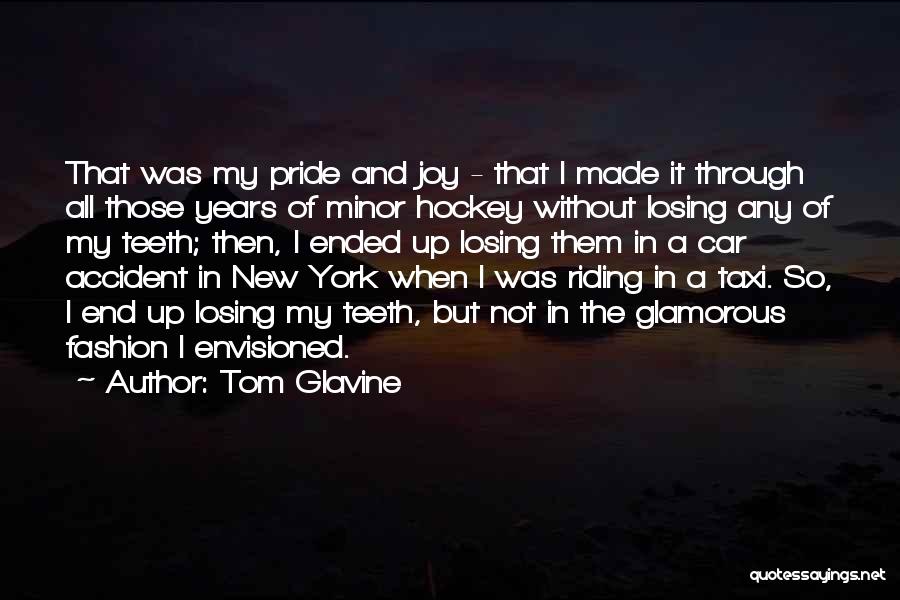 Tom Glavine Quotes: That Was My Pride And Joy - That I Made It Through All Those Years Of Minor Hockey Without Losing