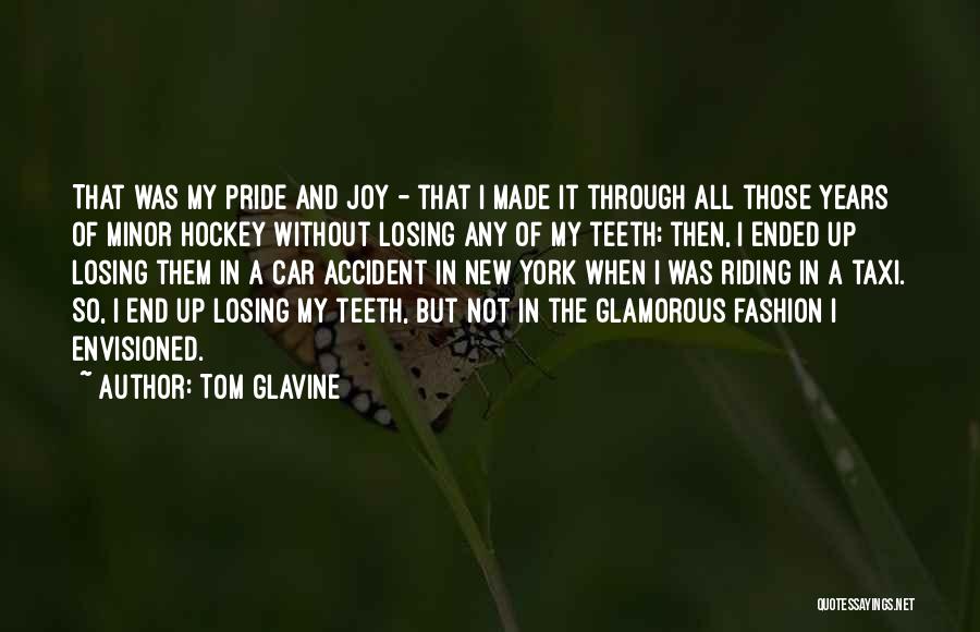 Tom Glavine Quotes: That Was My Pride And Joy - That I Made It Through All Those Years Of Minor Hockey Without Losing