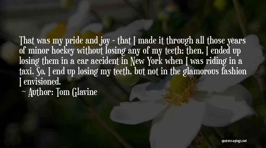 Tom Glavine Quotes: That Was My Pride And Joy - That I Made It Through All Those Years Of Minor Hockey Without Losing
