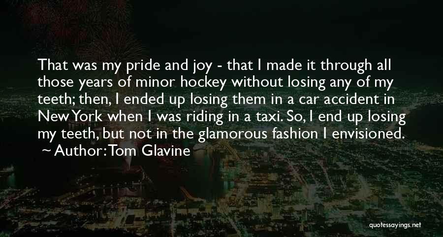 Tom Glavine Quotes: That Was My Pride And Joy - That I Made It Through All Those Years Of Minor Hockey Without Losing