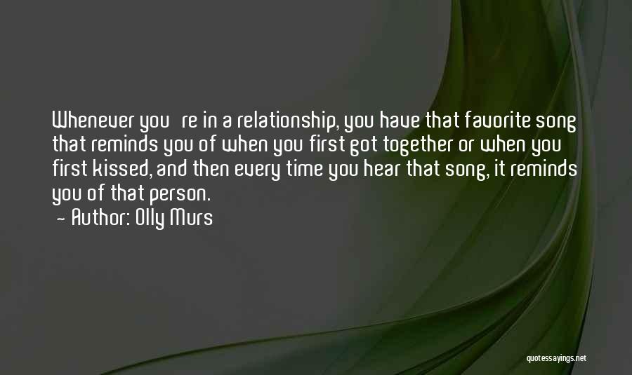 Olly Murs Quotes: Whenever You're In A Relationship, You Have That Favorite Song That Reminds You Of When You First Got Together Or