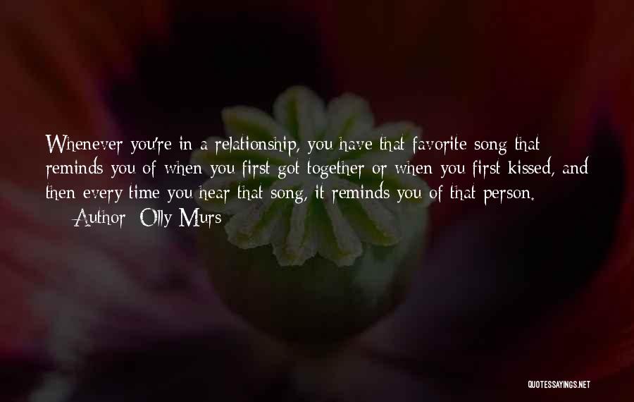 Olly Murs Quotes: Whenever You're In A Relationship, You Have That Favorite Song That Reminds You Of When You First Got Together Or