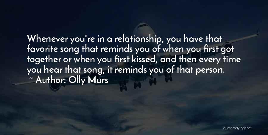 Olly Murs Quotes: Whenever You're In A Relationship, You Have That Favorite Song That Reminds You Of When You First Got Together Or