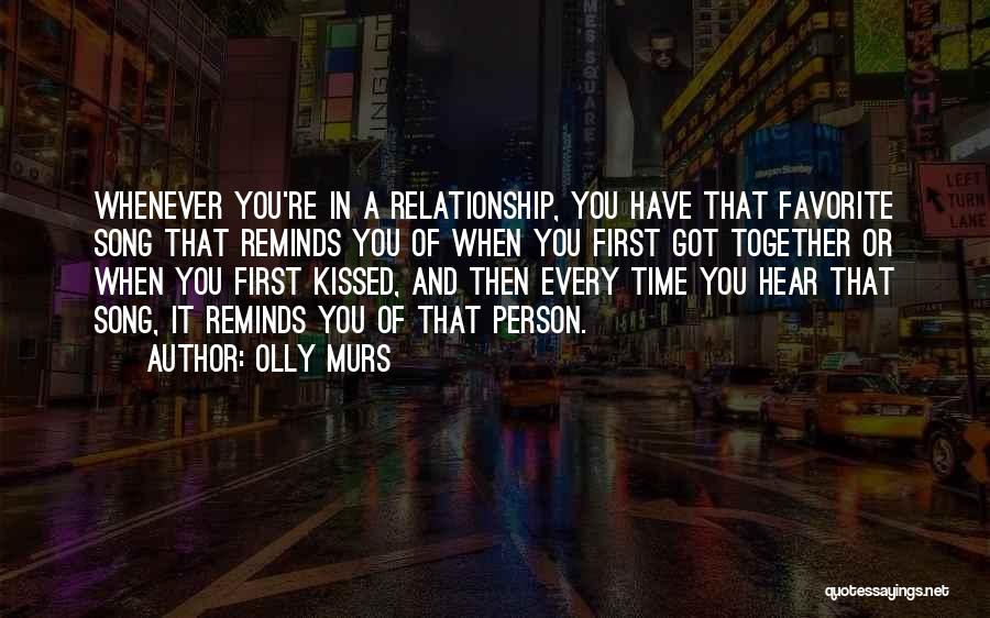 Olly Murs Quotes: Whenever You're In A Relationship, You Have That Favorite Song That Reminds You Of When You First Got Together Or