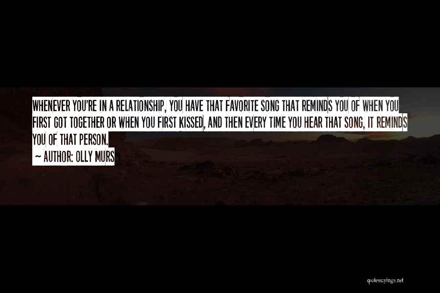 Olly Murs Quotes: Whenever You're In A Relationship, You Have That Favorite Song That Reminds You Of When You First Got Together Or