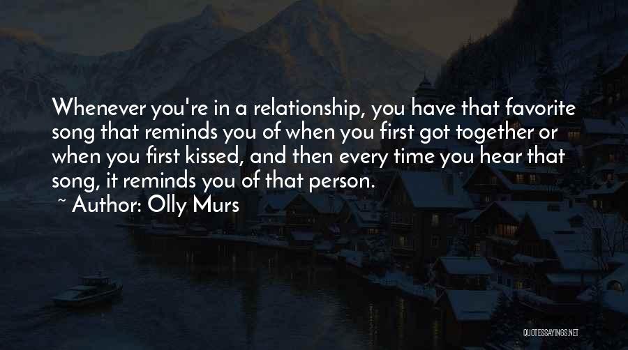 Olly Murs Quotes: Whenever You're In A Relationship, You Have That Favorite Song That Reminds You Of When You First Got Together Or