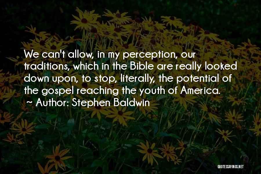 Stephen Baldwin Quotes: We Can't Allow, In My Perception, Our Traditions, Which In The Bible Are Really Looked Down Upon, To Stop, Literally,