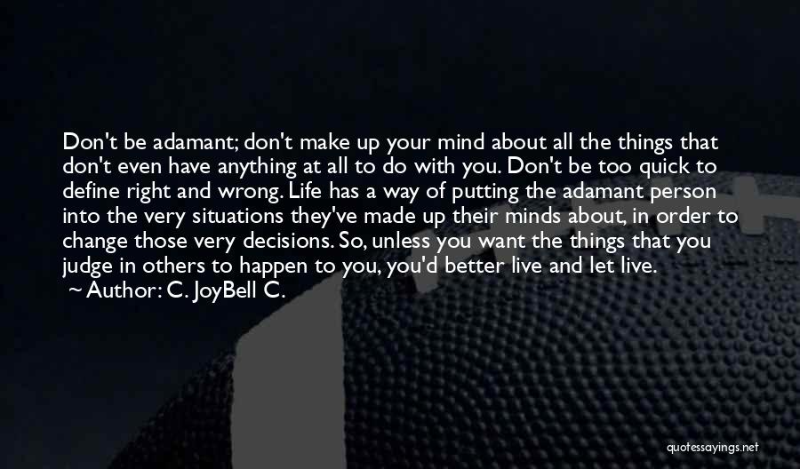 C. JoyBell C. Quotes: Don't Be Adamant; Don't Make Up Your Mind About All The Things That Don't Even Have Anything At All To