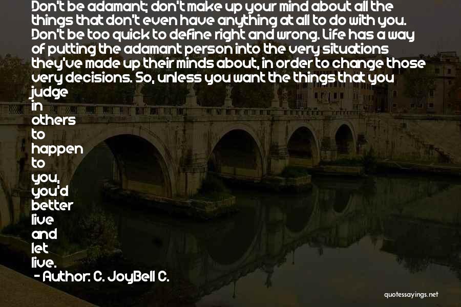 C. JoyBell C. Quotes: Don't Be Adamant; Don't Make Up Your Mind About All The Things That Don't Even Have Anything At All To