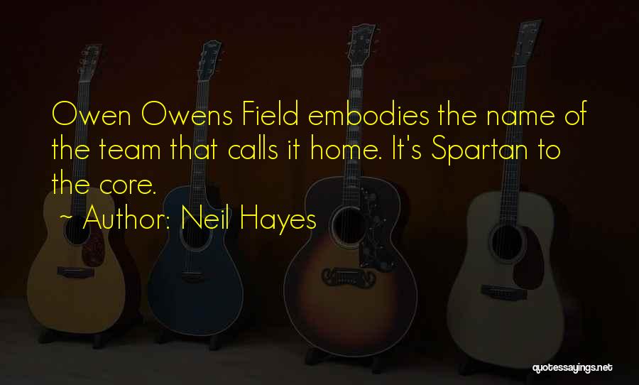 Neil Hayes Quotes: Owen Owens Field Embodies The Name Of The Team That Calls It Home. It's Spartan To The Core.