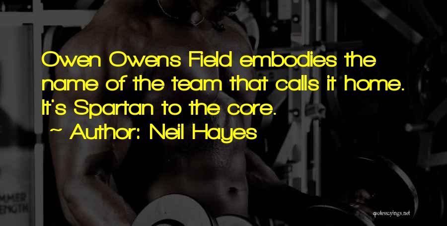 Neil Hayes Quotes: Owen Owens Field Embodies The Name Of The Team That Calls It Home. It's Spartan To The Core.