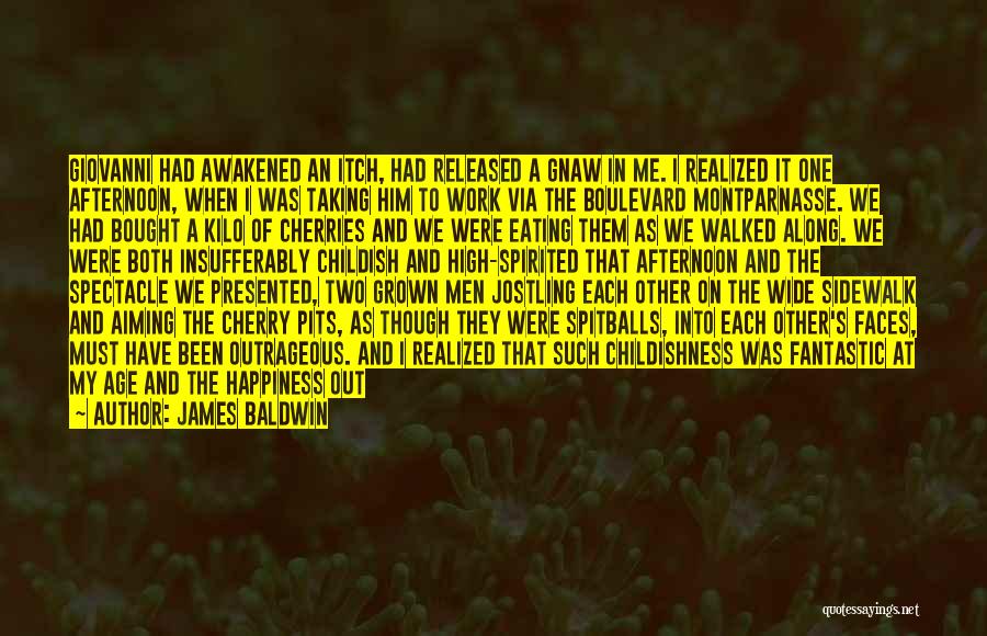 James Baldwin Quotes: Giovanni Had Awakened An Itch, Had Released A Gnaw In Me. I Realized It One Afternoon, When I Was Taking