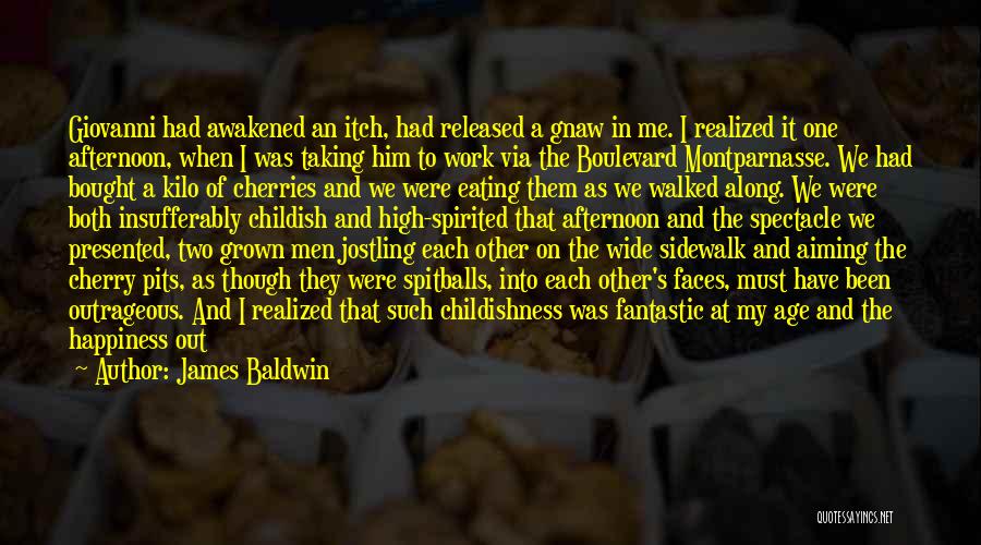 James Baldwin Quotes: Giovanni Had Awakened An Itch, Had Released A Gnaw In Me. I Realized It One Afternoon, When I Was Taking