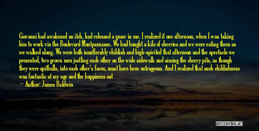 James Baldwin Quotes: Giovanni Had Awakened An Itch, Had Released A Gnaw In Me. I Realized It One Afternoon, When I Was Taking