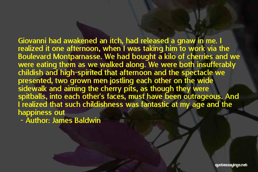 James Baldwin Quotes: Giovanni Had Awakened An Itch, Had Released A Gnaw In Me. I Realized It One Afternoon, When I Was Taking