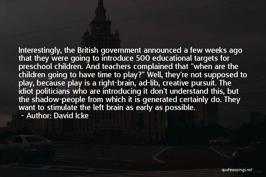 David Icke Quotes: Interestingly, The British Government Announced A Few Weeks Ago That They Were Going To Introduce 500 Educational Targets For Preschool