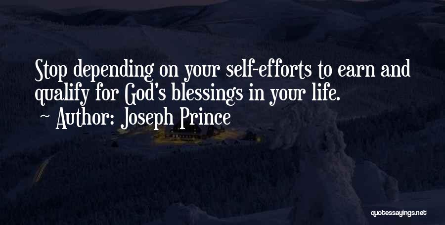 Joseph Prince Quotes: Stop Depending On Your Self-efforts To Earn And Qualify For God's Blessings In Your Life.