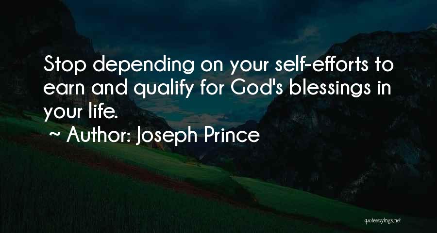 Joseph Prince Quotes: Stop Depending On Your Self-efforts To Earn And Qualify For God's Blessings In Your Life.