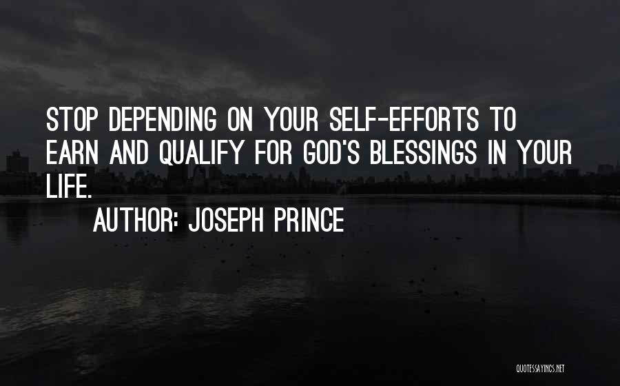 Joseph Prince Quotes: Stop Depending On Your Self-efforts To Earn And Qualify For God's Blessings In Your Life.