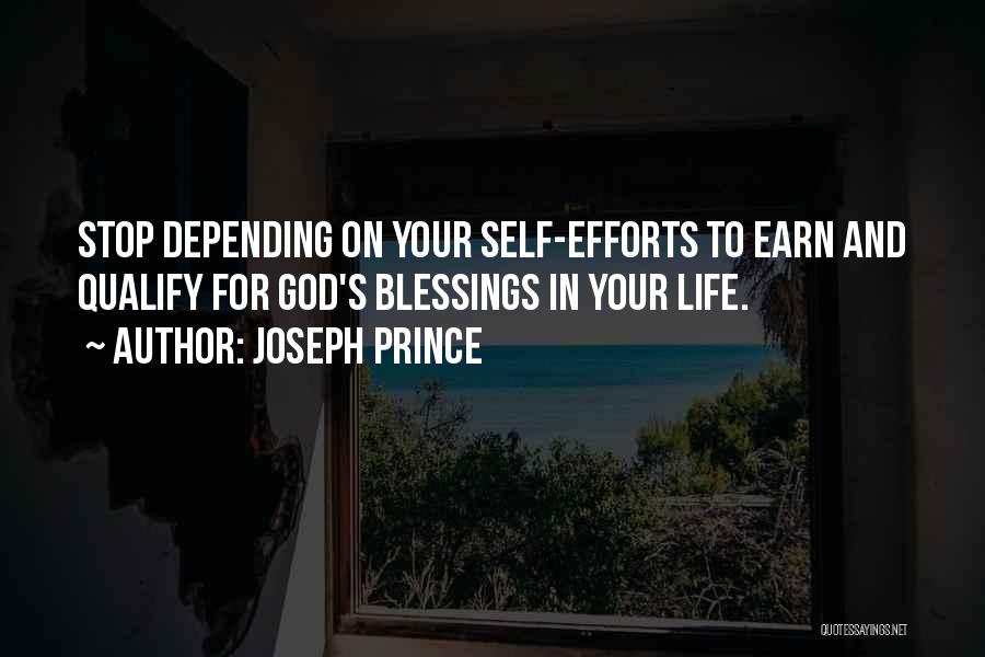 Joseph Prince Quotes: Stop Depending On Your Self-efforts To Earn And Qualify For God's Blessings In Your Life.