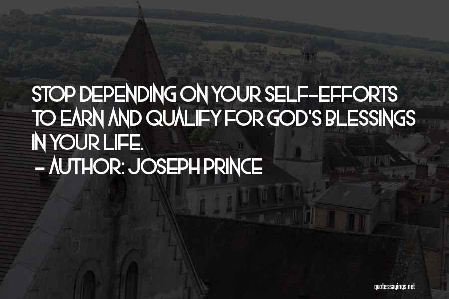 Joseph Prince Quotes: Stop Depending On Your Self-efforts To Earn And Qualify For God's Blessings In Your Life.