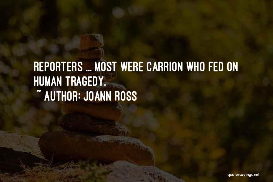 JoAnn Ross Quotes: Reporters ... Most Were Carrion Who Fed On Human Tragedy.