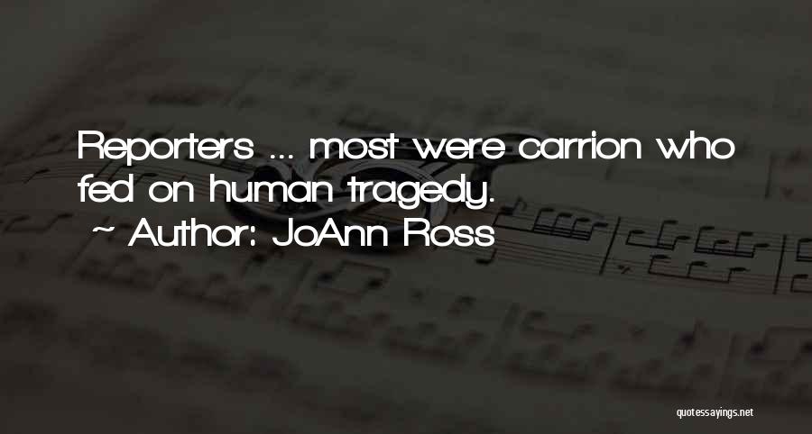 JoAnn Ross Quotes: Reporters ... Most Were Carrion Who Fed On Human Tragedy.