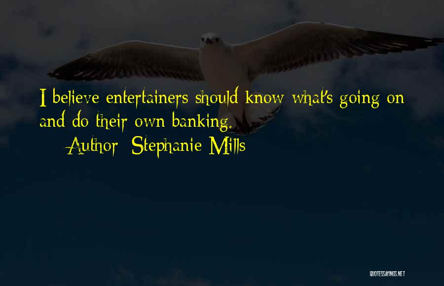 Stephanie Mills Quotes: I Believe Entertainers Should Know What's Going On And Do Their Own Banking.