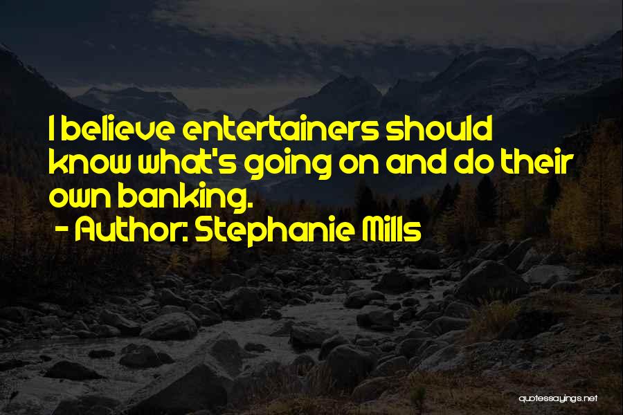 Stephanie Mills Quotes: I Believe Entertainers Should Know What's Going On And Do Their Own Banking.