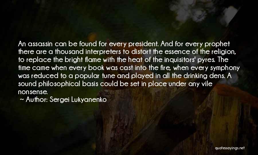 Sergei Lukyanenko Quotes: An Assassin Can Be Found For Every President. And For Every Prophet There Are A Thousand Interpreters To Distort The