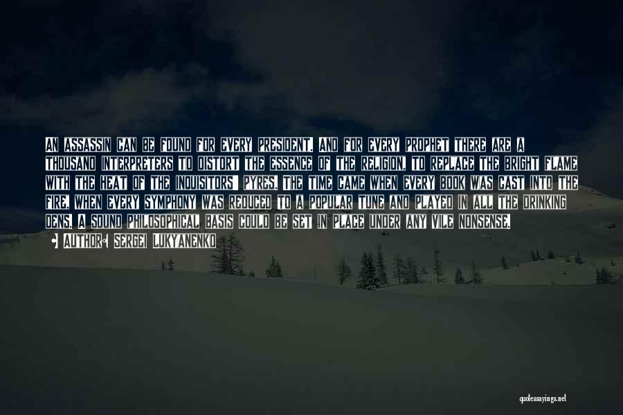Sergei Lukyanenko Quotes: An Assassin Can Be Found For Every President. And For Every Prophet There Are A Thousand Interpreters To Distort The